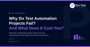 Pro-Test logo. Why Test Automation Projects Fail, And What It Costs You: where the real test automation maintenance cost hides and how to measure it
